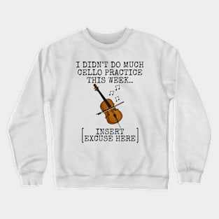 I Didn't Do Much Cello Practice, Cellist Musician Funny Crewneck Sweatshirt